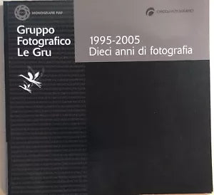 1995-2005: dieci anni di fotografia di Gruppo Fotografico Le Gru, 2005, Fiaf