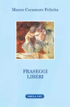 Fraseggi liberi di Mauro Cecamore Felicita, 2015, Tabula Fati