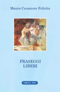 Fraseggi liberi di Mauro Cecamore Felicita, 2015, Tabula Fati