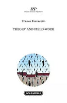 THEORY AND FIELD-WORK di Franco Ferrarotti, Solfanelli Edizioni