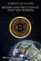 Bitcoin and the ultimate fight for freedom di Roberto De Filippo