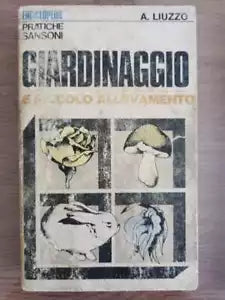 Giardinaggio e piccolo allevamento - A. Liuzzo - Sansoni - 1970 - AR