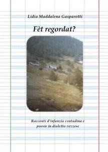 F t regordat Racconti d infanzia contadina e poesie in dialetto vezzese di Lid