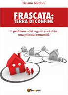 Frascata. Terra di confine di Tiziano Bordoni, 2016, Youcanprint
