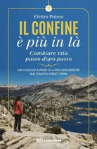 Il confine pi in l Cambiare vita passo dopo passo Un viaggio a piedi di 4