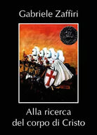 Alla ricerca del corpo di Cristo di Gabriele Zaffiri, 2020, Youcanprint