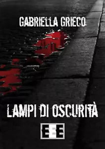 Lampi di oscurita di Grieco Gabriella, 2019, Eee-edizioni Esordienti