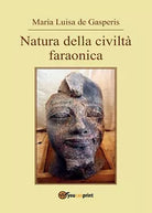 Natura della civilta faraonica di M. Luisa De Gasperis, 2016, Youcanprint