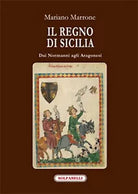 IL REGNO DI SICILIA dai Normanni agli Aragonesi di Mariano Marrone, Solfanelli