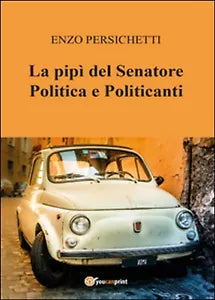 La pipi del senatore di Enzo Persichetti, 2015, Youcanprint