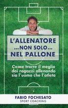 L allenatore non solo nel pallone di Fabio Fochesato