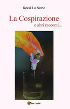 La Cospirazione e altri racconti... di Devid Lo Storto, 2019, Youcanprint
