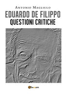 Eduardo De Filippo. Questioni Critiche di Antonio Magliulo, 2020, Youcanprint