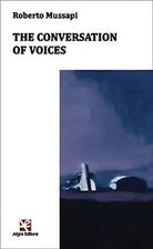 The conversation of voices di Roberto Mussapi, Algra Editore