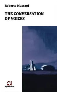 The conversation of voices di Roberto Mussapi, Algra Editore