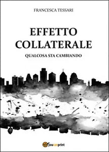 Effetto collaterale. Qualcosa sta cambiando di Francesca Tessari, 2016, Youc.