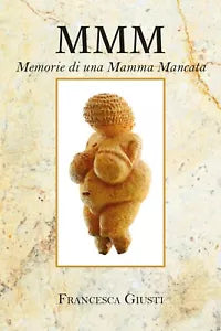 M.M.M. Memorie di una Mamma Mancata di Francesca Giusti, 2019, Youcanprint