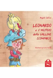 Leonardo e il mistero delle galline scomparse di Angelo Calvisi, Luca Garonzi ,