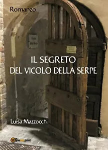 Il segreto del vicolo della Serpe di Luisa Mazzocchi, 2018, Youcanprint