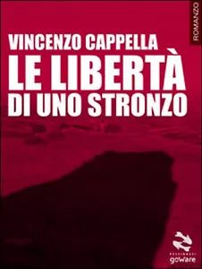 Le liberta di uno stronzo di Vincenzo Cappella, 2015, Goware