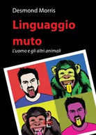 Linguaggio muto L uomo e gli altri animali di Desmond Morris