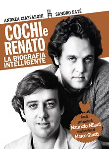Cochi e Renato La biografia intelligente