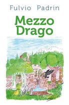 Mezzo Drago di Fulvio Padrin, 2018, Youcanprint