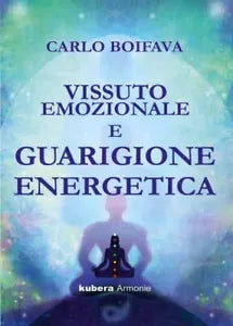 Vissuto emozionale e guarigione energetica di Carlo Boifava