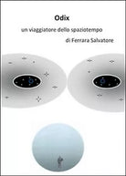 Odix, un viaggiatore dello spaziotempo di Salvatore Ferrara, 2014, Youcanprin