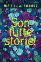 Son tutte storie! di Maria Luisa Abetondo, 2019, Youcanprint