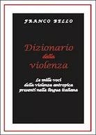 Dizionario della violenza. Le mille voci della violenza antropica nella lingua