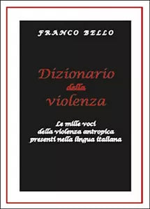 Dizionario della violenza. Le mille voci della violenza antropica nella lingua