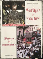 Sant Agata e la sua festa Barocco in processione di Giovanni Lanzafame