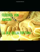 La Dea Della Fortuna di Federico Amiconi, 2017, Indipendently Published