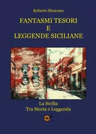 Fantasmi tesori e leggende siciliane di Roberto Mancuso