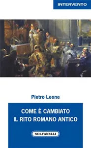 COME E CAMBIATO IL RITO ROMANO ANTICO di Pietro Leone, Solfanelli Edizioni