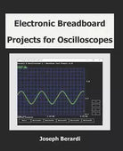 Electronic Breadboard Projects for Oscilloscopes di Joseph Berardi 2019 Indi