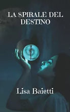 LA SPIRALE DEL DESTINO di Lisa Baietti 2021 Indipendently Published