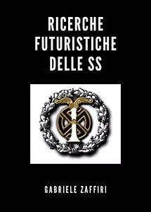Ricerche futuristiche delle SS di Gabriele Zaffiri, 2020, Youcanprint