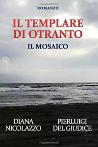 Il Templare Di Otranto Il Mosaico di Diana Nicolazzo Pierluigi Del Giudice 20