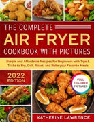 The Complete Air Fryer Cookbook with Pictures