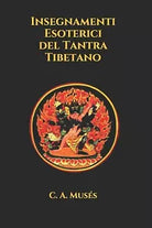 Insegnamenti Esoterici del Tantra Tibetano di C A Muses, 2021, Indipendently P