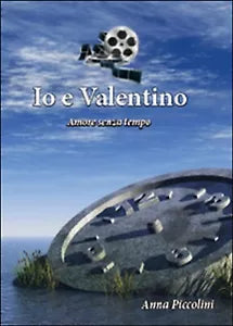 Io e Valentino Amore senza tempo di Anna Piccolini, 2015, Youcanprint