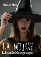 La Witch - La leggenda della maga vampira di Manuel Mura, 2017, Youcanprint