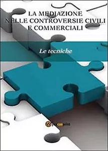 La mediazione nelle controversie civili e commerciali. Le tecniche di Aa. Vv.,