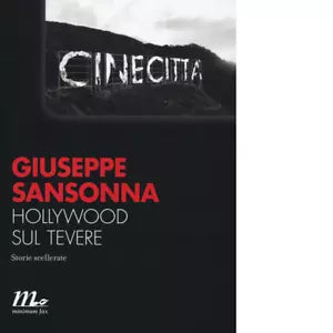 Hollywood sul Tevere Storie scellerate di Giuseppe Sansonna
