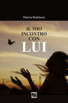 Il mio incontro con Lui di Maria Patrizia Badalucco