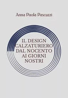 Il Design Calzaturiero Dal Novecento Ai Giorni Nostri di Anna Paola Pascuzzi, 2