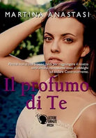 Il profumo di te di Martina Anastasi, 2017, Lettere Animate Editore