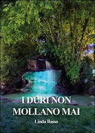I duri non mollano mai di Linda Basso, 2015, Youcanprint